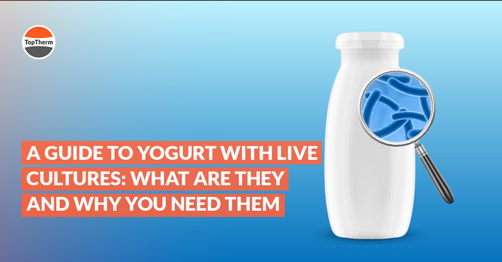 A Guide to Yogurt with Live Cultures: What Are They and Why You Need Them