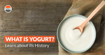 What is Yogurt? Learn about its History