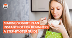 Making Yogurt in an Instant Pot for Beginners A Step-by-Step Guide - Capa