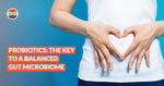 Probiotics: The Key to a Balanced Gut Microbiome