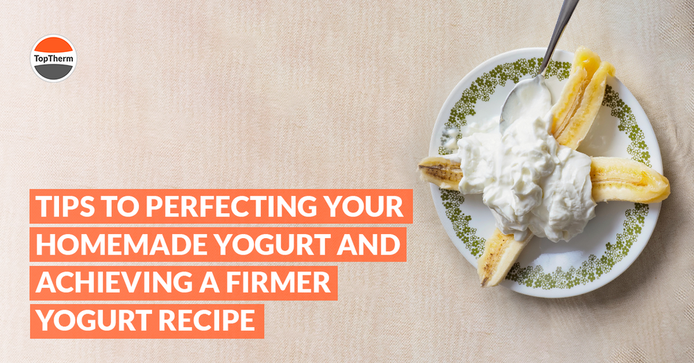 Tips to Perfecting Your Homemade Yogurt and Achieving a Firmer Yogurt Recipe