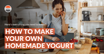 How to make your own homemade yogurt