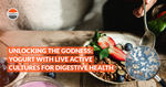 Unlocking the Goodness: Yogurt with Live Active Cultures for Digestive Health